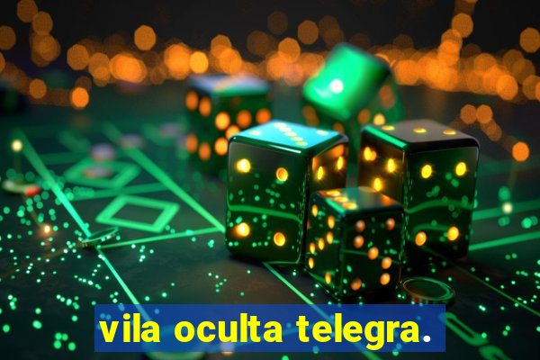vila oculta telegra.